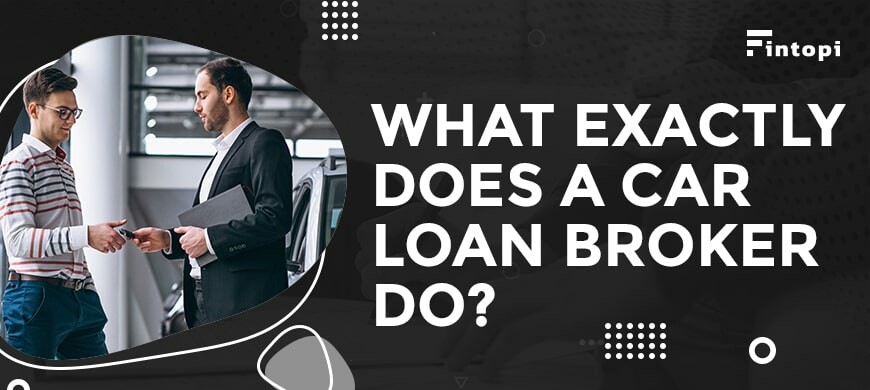 car-loan-broker-what-do-car-loan-brokers-do-fintopi